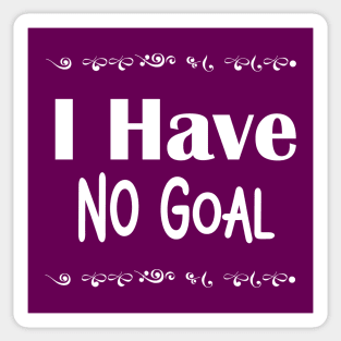 I have no goal Sticker